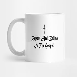 Repent And Believe In The Gospel Mug